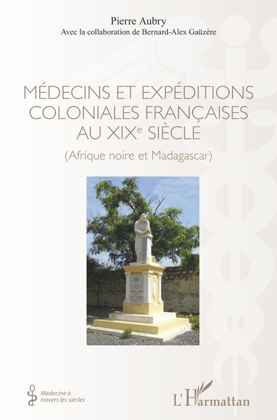 Médecins et expéditions coloniales françaises au XIXe siècle, (Afrique noire et Madagascar) (9782343193649-front-cover)