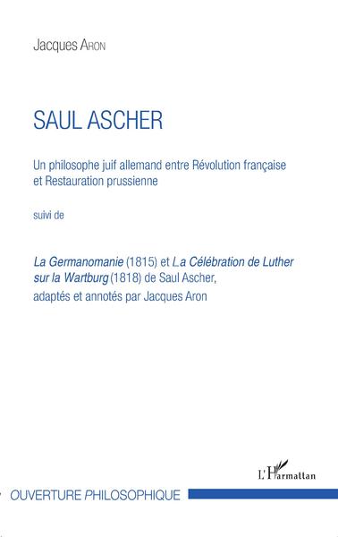 Saul Ascher, Un philosophe juif allemand entre Révolution française et Restauration prussienne - Suivi de La Germanomanie (1815) (9782343129471-front-cover)