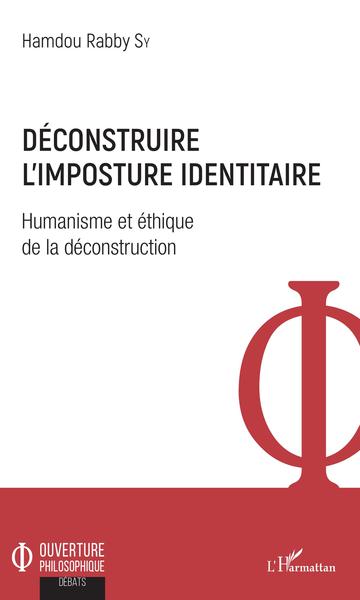 Déconstruire l'imposture identitaire, Humanisme et éthique de la déconstruction (9782343168258-front-cover)