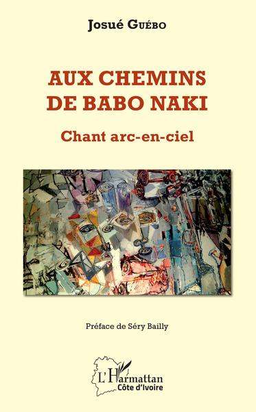 Aux chemins de Babo Naki, Chant arc-en-ciel (9782343163970-front-cover)