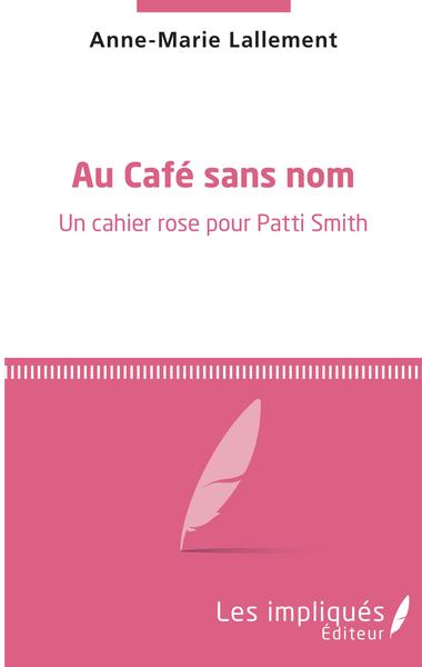 Au café sans nom, Un cahier rose pour Patti Smith (9782343165912-front-cover)