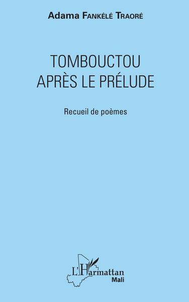 Tombouctou après le prélude, Recueil de poèmes (9782343153629-front-cover)