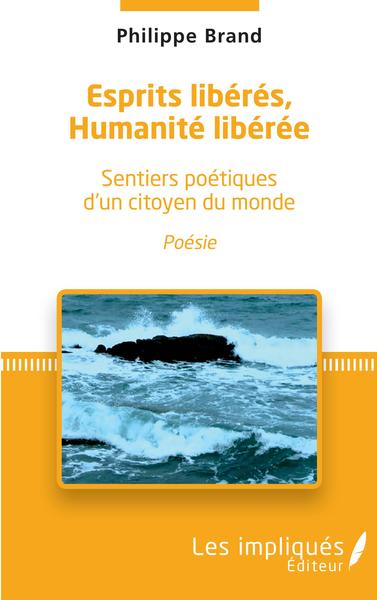 Esprits libérés, Humanité libérée, Sentiers poétiques d'un citoyen du monde (9782343178042-front-cover)