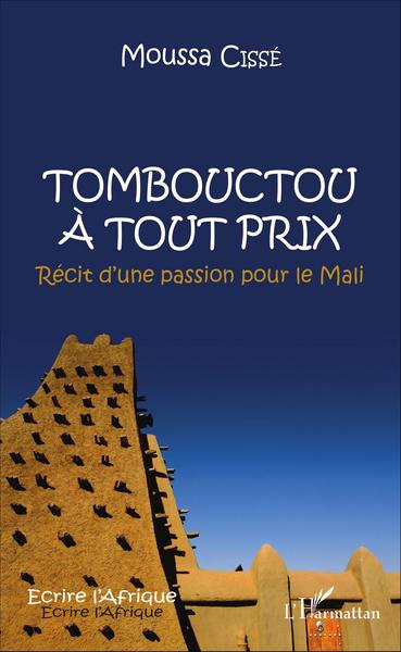 Tombouctou à tout prix, Récit dune passion pour le Mali (9782343103723-front-cover)