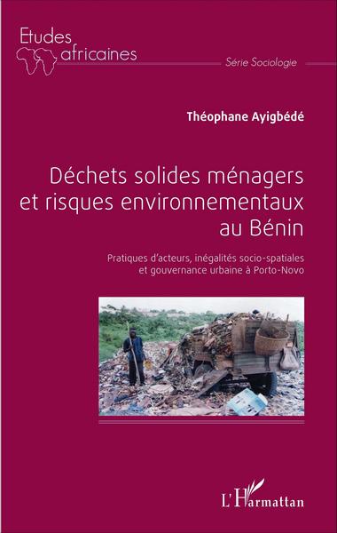 Déchets solides ménagers et risques environnementaux au Bénin, Pratiques d'acteurs, inégalités socio-spatiales et gouvernance ur (9782343103815-front-cover)