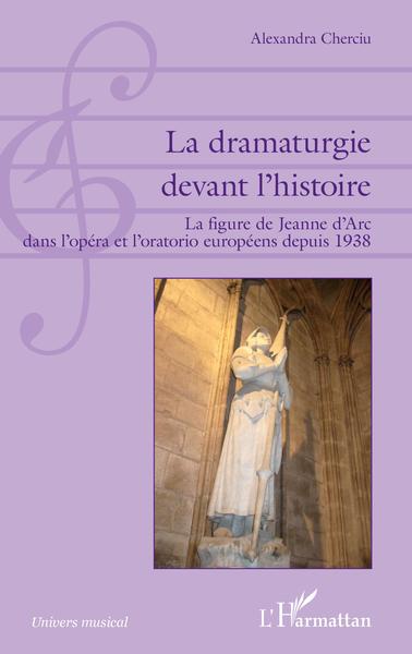 La dramaturgie devant l'histoire, La figure de Jeanne d'Arc dans l'opéra et l'oratorio européens depuis 1938 (9782343154978-front-cover)