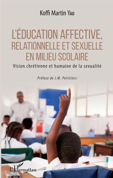 L'éducation affective, relationnelle et sexuelle en milieu scolaire, Vision chrétienne et humaine de la sexualité (9782343153926-front-cover)