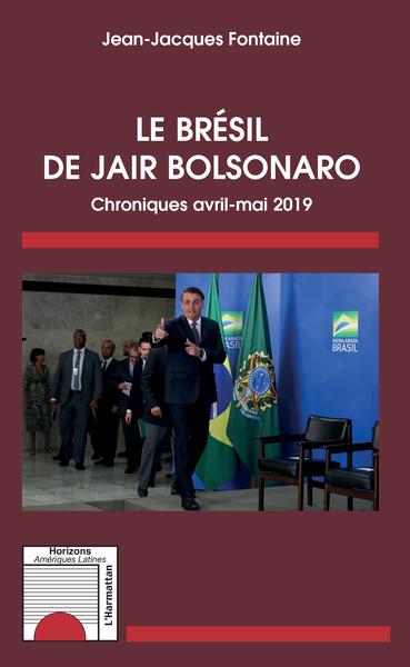 Le Brésil de Jair Bolsonaro, Chroniques avril-mai 2019 (9782343179346-front-cover)