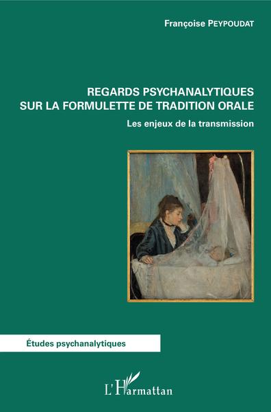 Regards psychanalytiques sur la formulette de tradition orale, Les enjeux de la transmission (9782343172941-front-cover)
