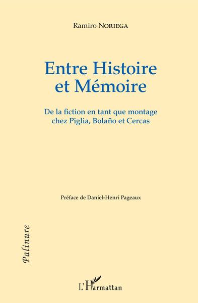 Entre Histoire et Mémoire, De la fiction en tant que montage chez Piglia, Bolaño et Cercas (9782343111117-front-cover)