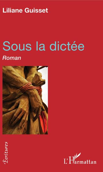 Sous la dictée, Roman (9782343144627-front-cover)