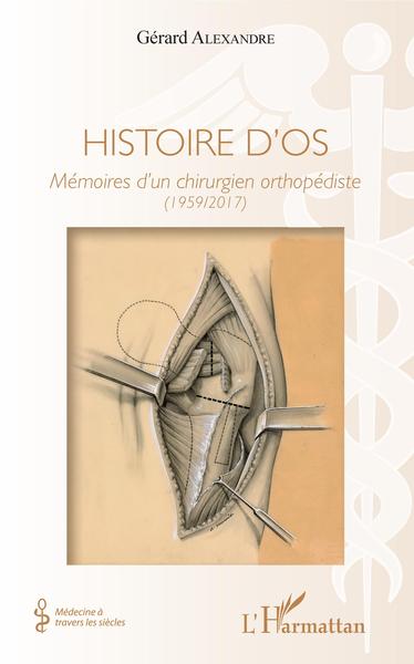 Histoire d'os, Mémoires d'un chirurgien orthopédiste - (1959/2017) (9782343156170-front-cover)