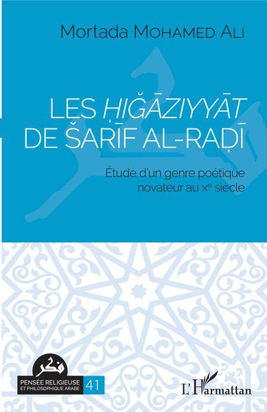 Les Higaziyyat de Sarif al-Radi, Etude d'un genre poétique novateur au Xe siècle (9782343184975-front-cover)