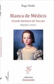Bianca de Médicis, Grande duchesse de Toscane - Biographie romancée (9782343125442-front-cover)