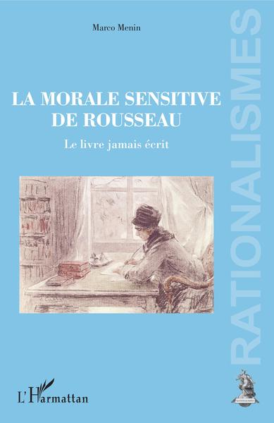 La morale sensitive de Rousseau, Le livre jamais écrit (9782343189666-front-cover)