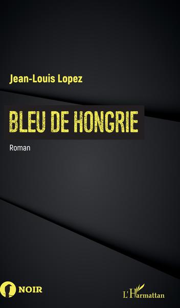 Bleu de Hongrie, Roman (9782343169460-front-cover)