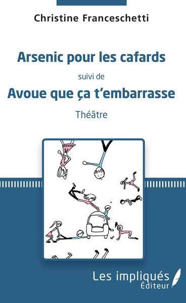 Arsenic pour les cafards, Suivi de Avoue que ça t'embarrase - Théâtre (9782343125008-front-cover)