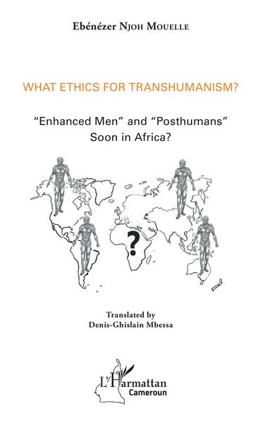 What ethics for transhumanism ?, "Enhanced Men" and "Posthumans" soon in Africa ? (9782343174839-front-cover)