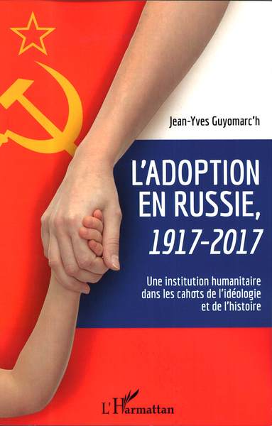 L'adoption en Russie, 1917-2017, Une institution humanitaire dans les cahots de l'idéologie et de l'histoire (9782343176680-front-cover)