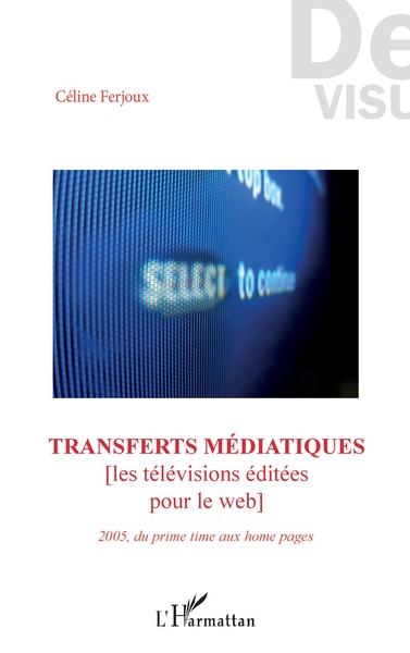 Transferts médiatiques, [Les télévisions éditées pour le web] - 2005, du prime time aux home pages (9782343136400-front-cover)