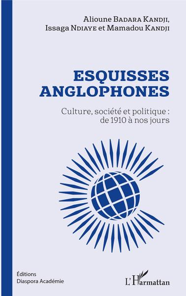 Esquisses anglophones, Culture, société et politique : de 1910 à nos jours (9782343160542-front-cover)