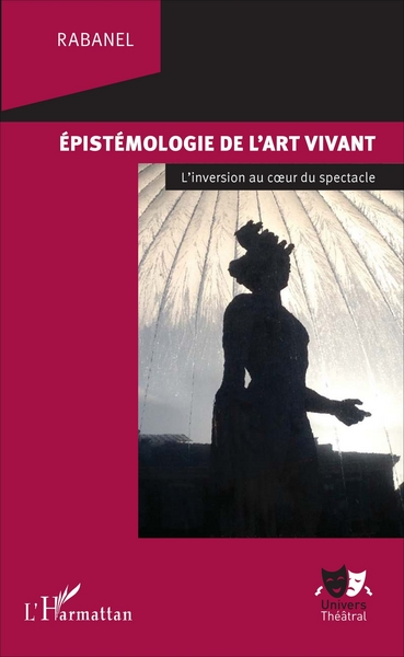 Epistémologie de l'art vivant, L'inversion au coeur du spectacle (9782343112886-front-cover)