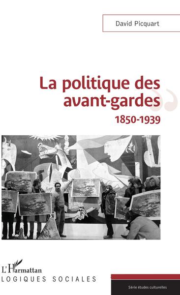 La politique des avant-gardes, 1850-1939 (9782343152288-front-cover)