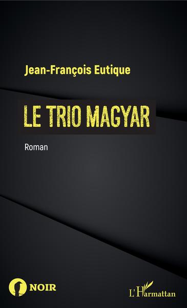 Le trio magyar, Roman (9782343152875-front-cover)
