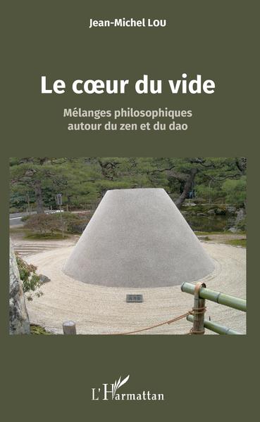 Le coeur du vide, Mélanges philosophiques autour du zen et du dao (9782343140339-front-cover)
