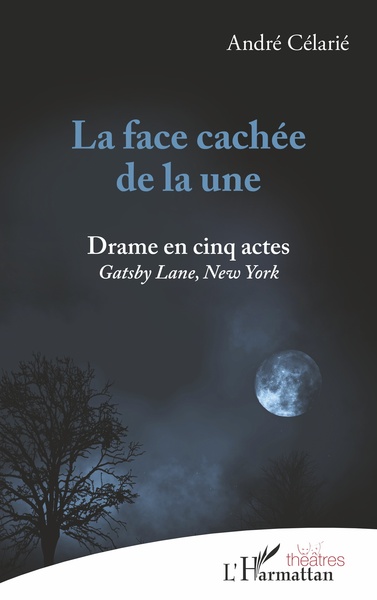 La face cachée de la une, Drame en cinq actes - Gastby Lane, New York (9782343194356-front-cover)