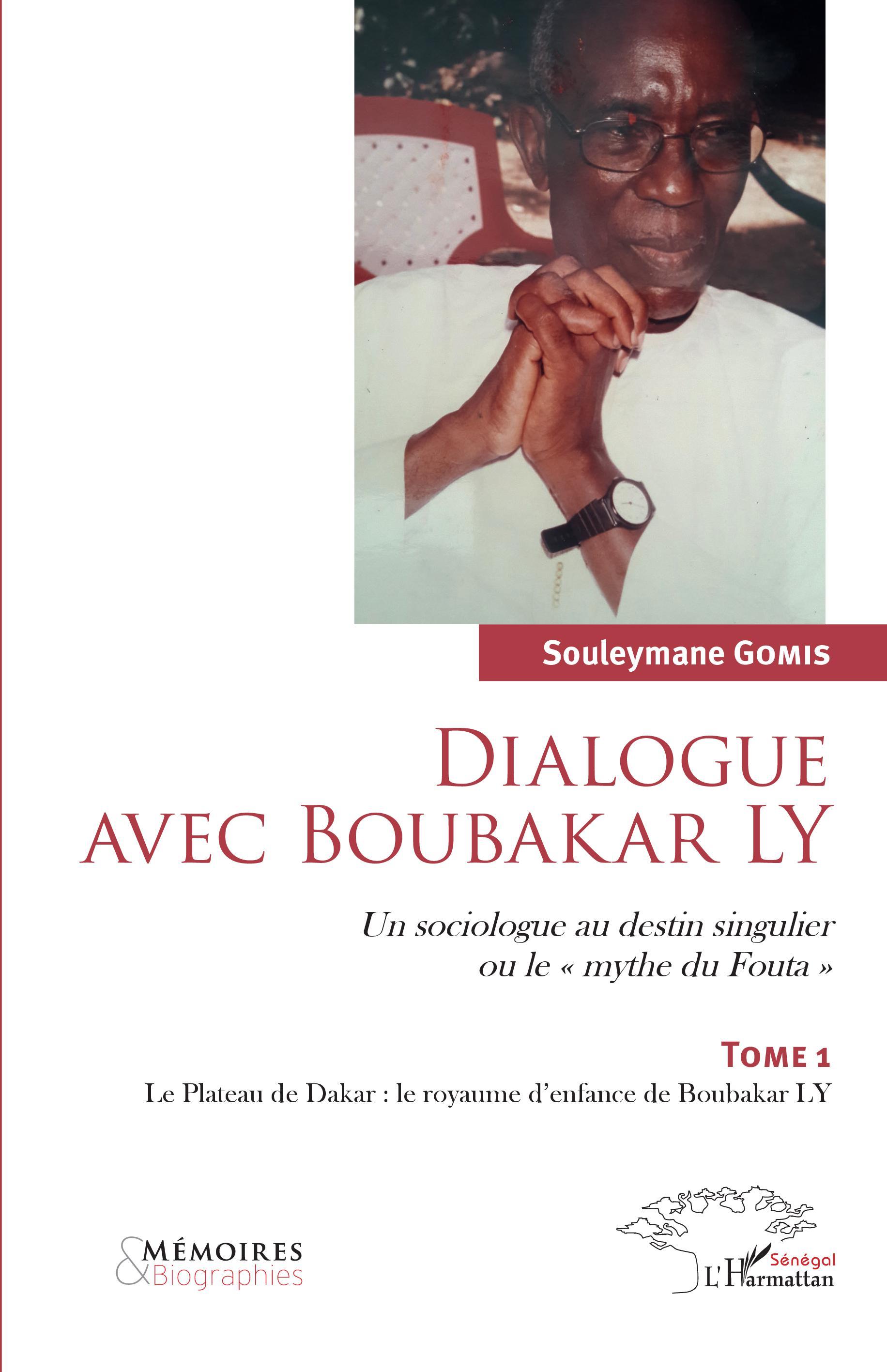 Dialogue avec Boubakar Ly Tome 1, Un sociologue au destin singulier ou le "Mythe du Fouta" - Le Plateau de Dakar : le royaume d' (9782343180526-front-cover)