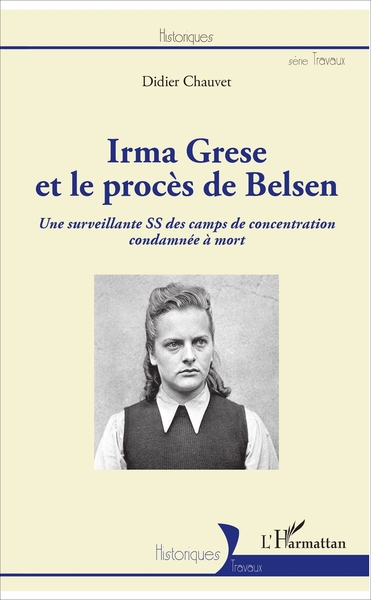Irma Grese et le procès de Belsen, Une surveillante SS des camps de concentration condamnée à mort (9782343125084-front-cover)