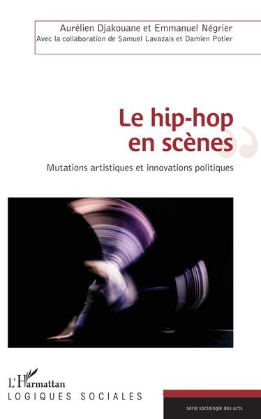 Le hip-hop en scènes, Mutations artistiques et innovations politiques (9782343148724-front-cover)