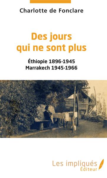 Des jours qui ne sont plus, Ethiopie 1896-1945 Marrakech 1945-1966 (9782343193939-front-cover)