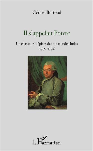 Il s'appelait Poivre, Un chasseur d'épices dans la mer des Indes (1750-1772) (9782343104997-front-cover)