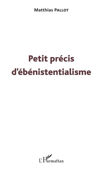 Petit précis d'ébénistentialisme (9782343155234-front-cover)