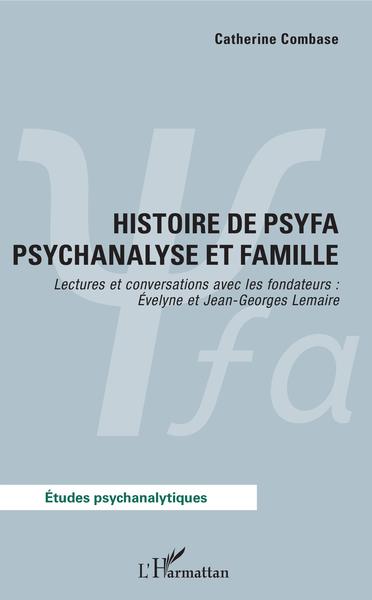 Histoire de psyfa psychanalyse et famille, Lectures et conversations avec les fondateurs : Évelyne et Jean-Georges Lemaire (9782343155319-front-cover)