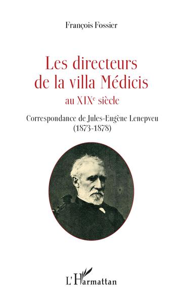 Les directeurs de la villa Médicis au XIXe siècle, Correspondance de Jules-Eugène Lenepveu (1873-1878) (9782343147147-front-cover)