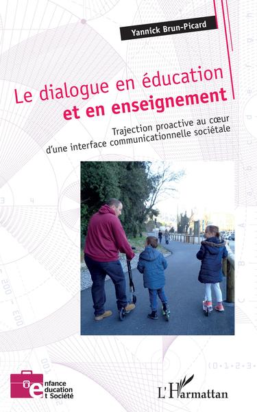 Le dialogue en éducation et en enseignement, Trajection proactive au au coeur d'une interface communicationnelle sociétale (9782343177243-front-cover)