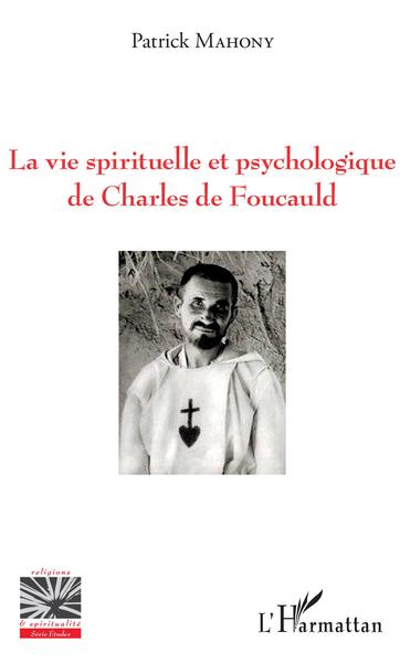 La vie spirituelle et psychologique de Charles de Foucauld (9782343183954-front-cover)