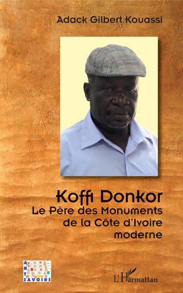 Koffi Donkor. Le Père des Monuments de la Côte d'Ivoire moderne (9782343177304-front-cover)
