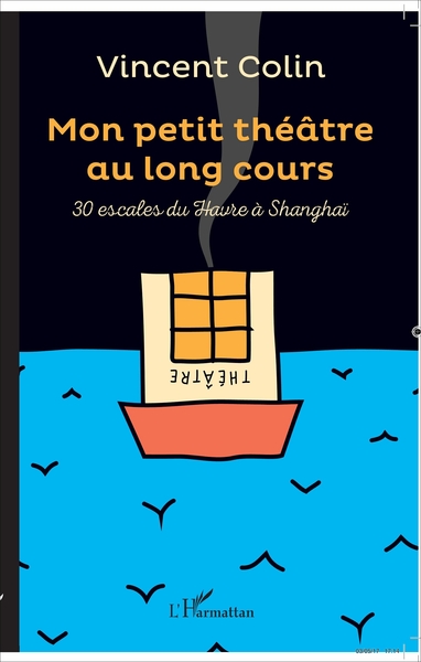 Mon petit théâtre au long cours, 30 escales du Havre à Shangaï (9782343119250-front-cover)