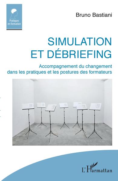 Simulation et débriefing, Accompagnement du changement dans les pratiques et les postures des formateurs (9782343199900-front-cover)