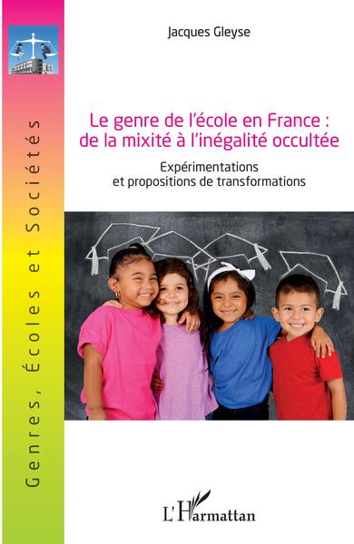 Le genre de l'école en France : de la mixité à l'inégalité occultée, Expérimentations et propositions de de transformations (9782343189444-front-cover)