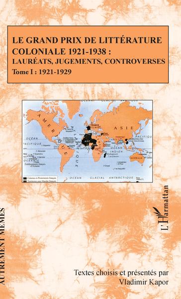 Le Grand Prix de littérature coloniale 1921-1938 :, Lauréats, jugements, controverses - Tome I : 1921-1929 (9782343138794-front-cover)