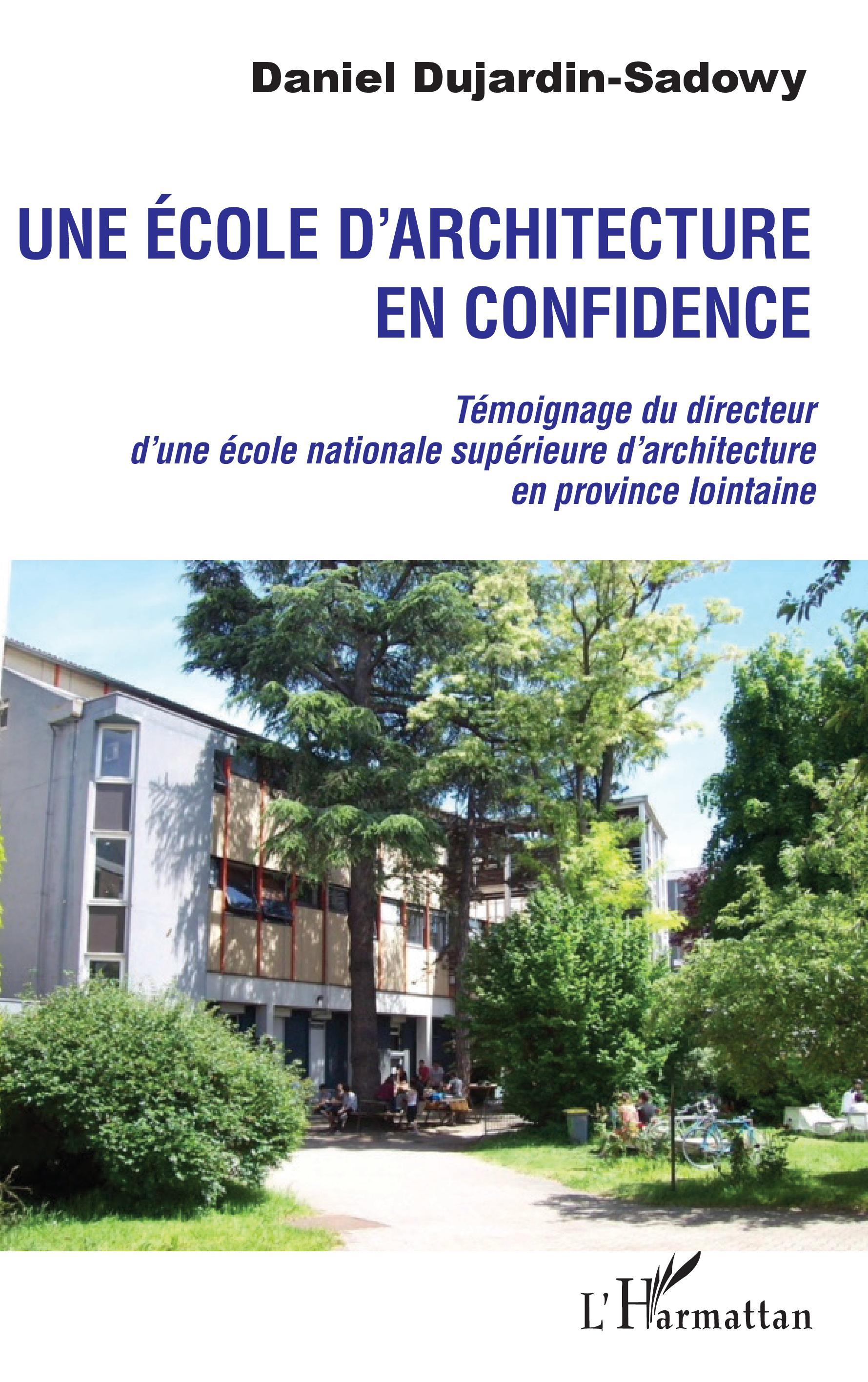 Une école d'architecture en confidence, Témoignage du directeur d'une école nationale supérieure d'architecture en province loin (9782343172958-front-cover)