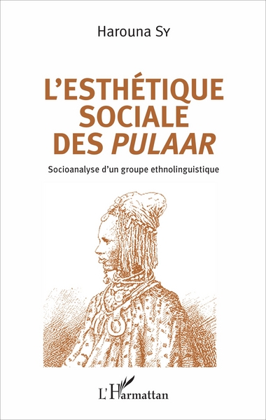 L'esthétique sociale des Pulaar, Socioanalyse d'un groupe ethnolinguistique (9782343111896-front-cover)