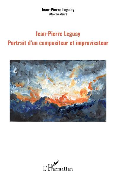 Jean-Pierre Leguay, Portrait d'un compositeur et improvisateur (9782343181660-front-cover)