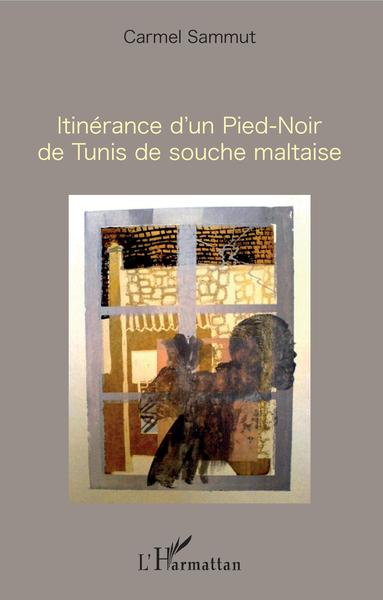 Itinérance d'un Pied-Noir de Tunis de souche maltaise (9782343130644-front-cover)