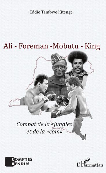 Ali - Foreman - Mobutu - King, Combat de la "jungle" et de la "com" (9782343186863-front-cover)